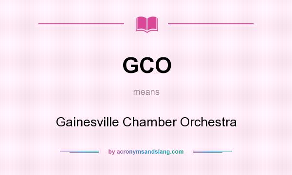 What does GCO mean? It stands for Gainesville Chamber Orchestra