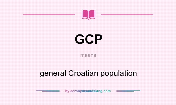 What does GCP mean? It stands for general Croatian population