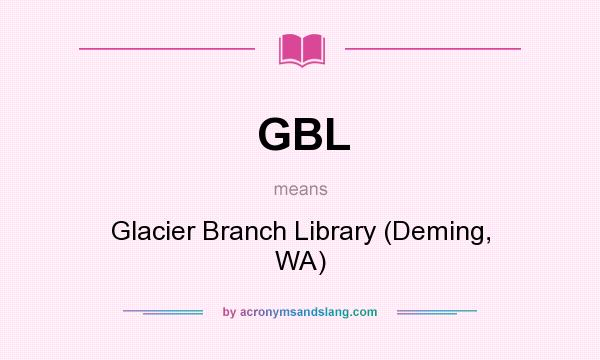 What does GBL mean? It stands for Glacier Branch Library (Deming, WA)
