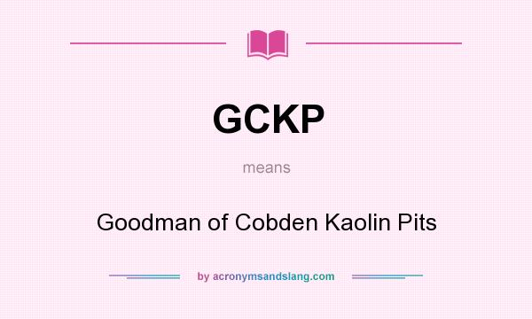 What does GCKP mean? It stands for Goodman of Cobden Kaolin Pits