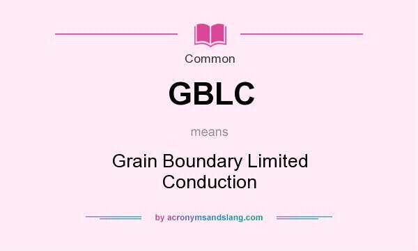 What does GBLC mean? It stands for Grain Boundary Limited Conduction