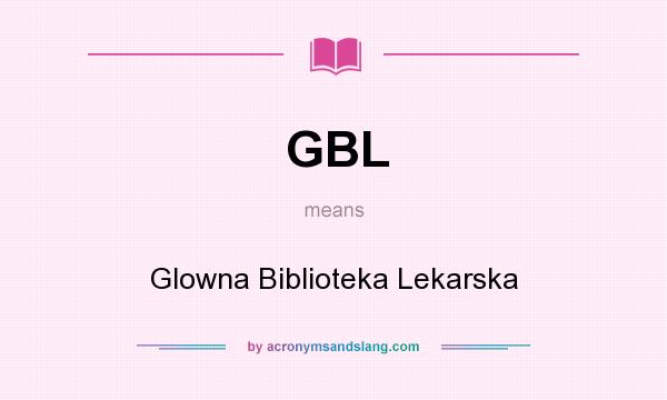 What does GBL mean? It stands for Glowna Biblioteka Lekarska