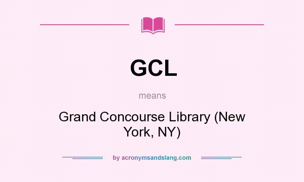 What does GCL mean? It stands for Grand Concourse Library (New York, NY)