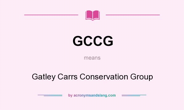 What does GCCG mean? It stands for Gatley Carrs Conservation Group