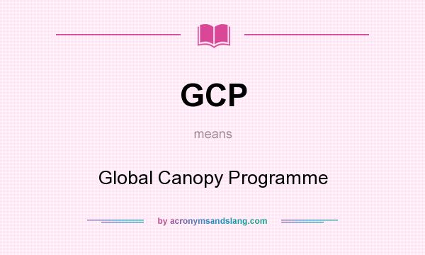 What does GCP mean? It stands for Global Canopy Programme