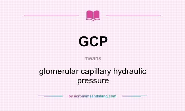 What does GCP mean? It stands for glomerular capillary hydraulic pressure