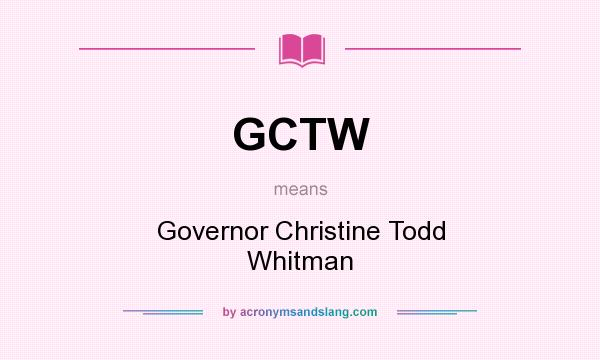 What does GCTW mean? It stands for Governor Christine Todd Whitman