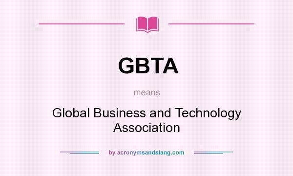 What does GBTA mean? It stands for Global Business and Technology Association