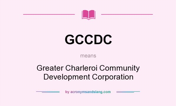 What does GCCDC mean? It stands for Greater Charleroi Community Development Corporation