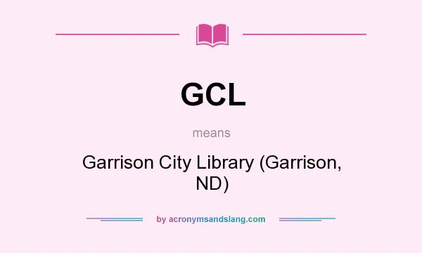 What does GCL mean? It stands for Garrison City Library (Garrison, ND)