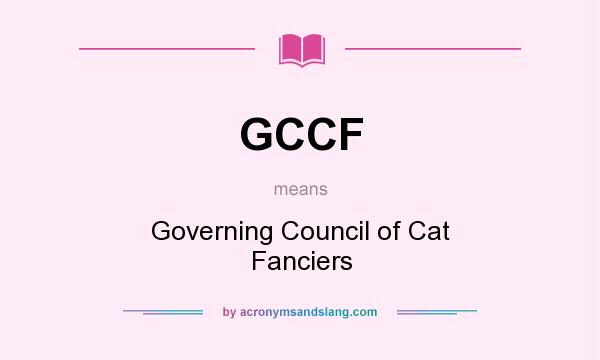 What does GCCF mean? It stands for Governing Council of Cat Fanciers