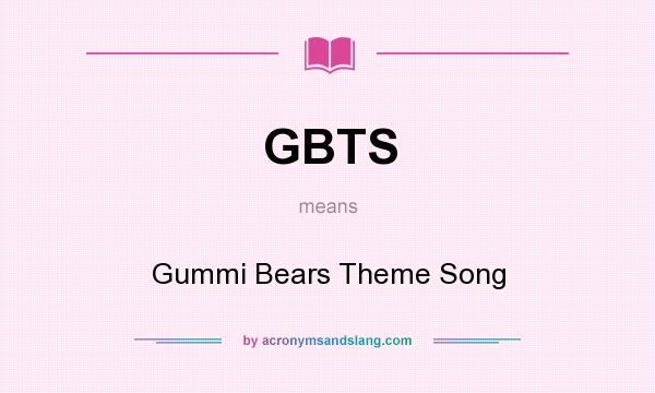 What does GBTS mean? It stands for Gummi Bears Theme Song
