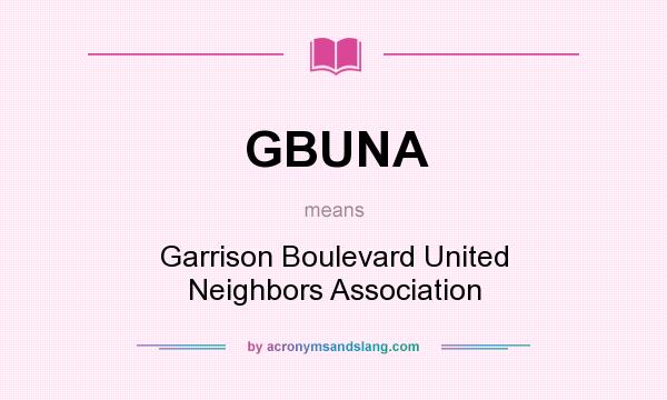 What does GBUNA mean? It stands for Garrison Boulevard United Neighbors Association