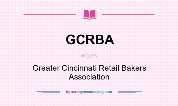 What does GCRBA mean? It stands for Greater Cincinnati Retail Bakers Association