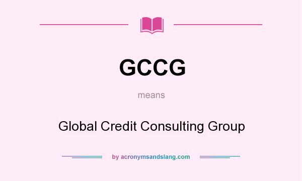 What does GCCG mean? It stands for Global Credit Consulting Group