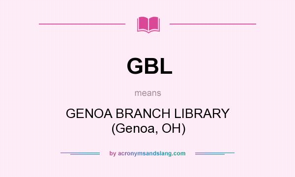 What does GBL mean? It stands for GENOA BRANCH LIBRARY (Genoa, OH)