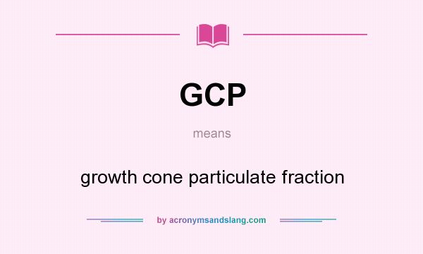 What does GCP mean? It stands for growth cone particulate fraction
