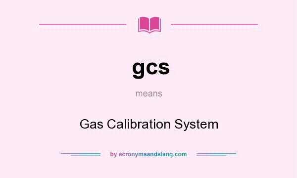 What does gcs mean? It stands for Gas Calibration System