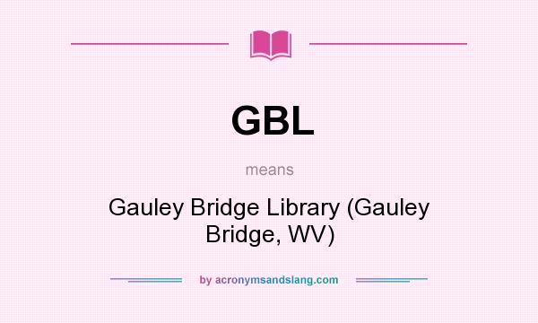 What does GBL mean? It stands for Gauley Bridge Library (Gauley Bridge, WV)
