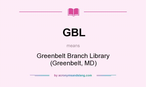 What does GBL mean? It stands for Greenbelt Branch Library (Greenbelt, MD)