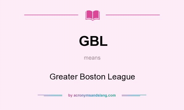 What does GBL mean? It stands for Greater Boston League