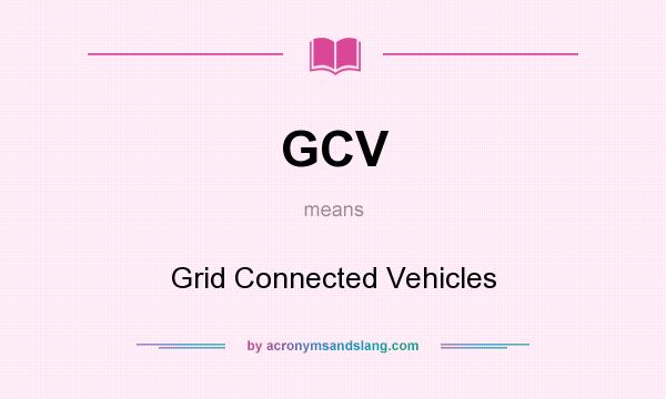 What does GCV mean? It stands for Grid Connected Vehicles