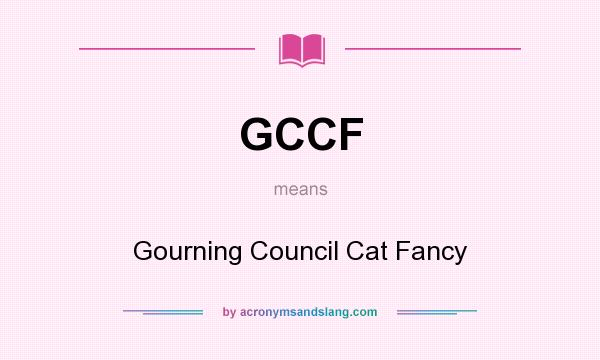What does GCCF mean? It stands for Gourning Council Cat Fancy