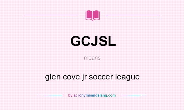 What does GCJSL mean? It stands for glen cove jr soccer league