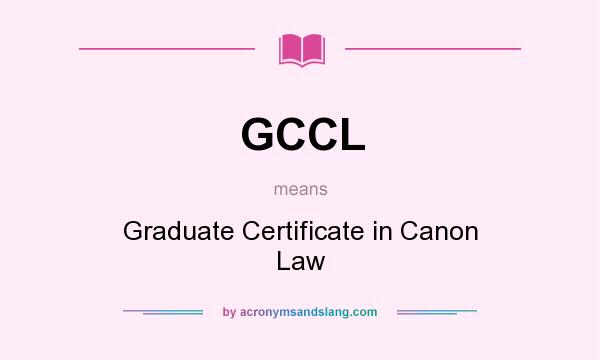 What does GCCL mean? It stands for Graduate Certificate in Canon Law