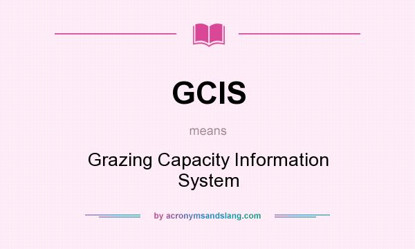 What does GCIS mean? It stands for Grazing Capacity Information System
