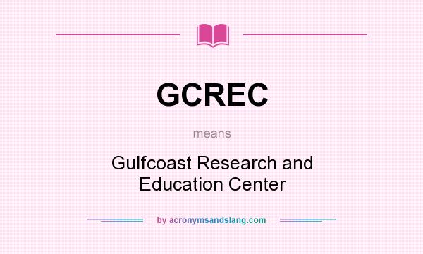 What does GCREC mean? It stands for Gulfcoast Research and Education Center