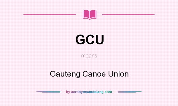 What does GCU mean? It stands for Gauteng Canoe Union