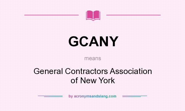 What does GCANY mean? It stands for General Contractors Association of New York
