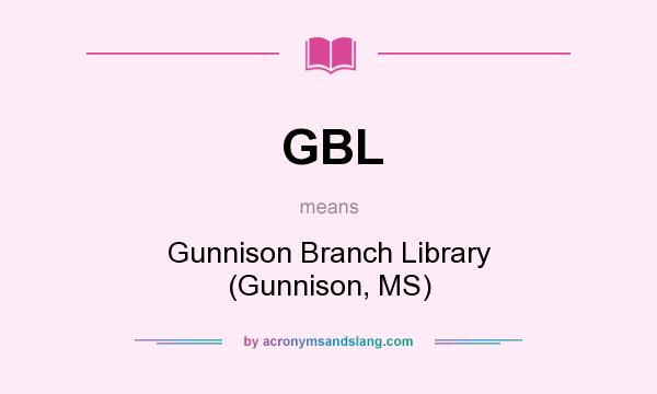 What does GBL mean? It stands for Gunnison Branch Library (Gunnison, MS)