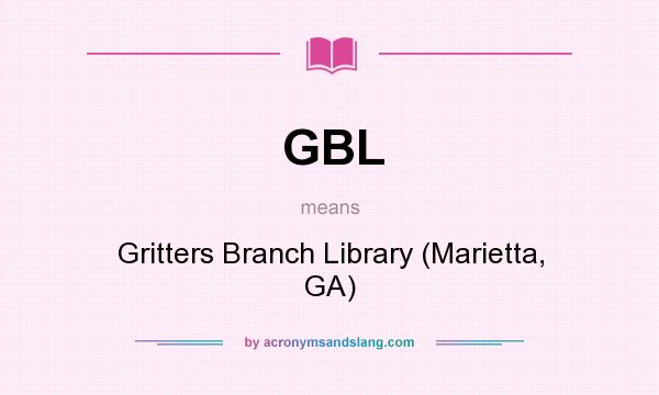 What does GBL mean? It stands for Gritters Branch Library (Marietta, GA)