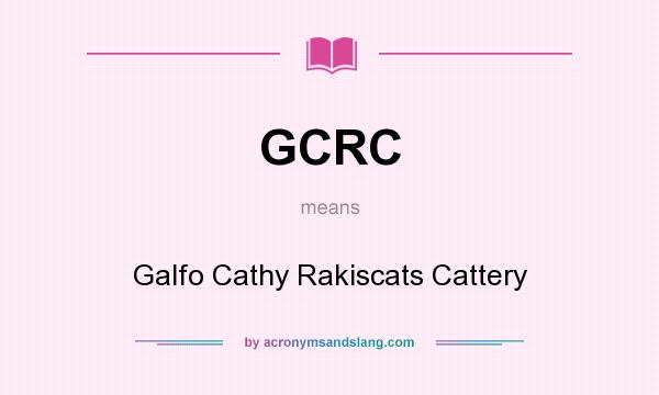 What does GCRC mean? It stands for Galfo Cathy Rakiscats Cattery
