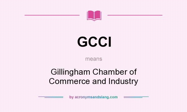What does GCCI mean? It stands for Gillingham Chamber of Commerce and Industry