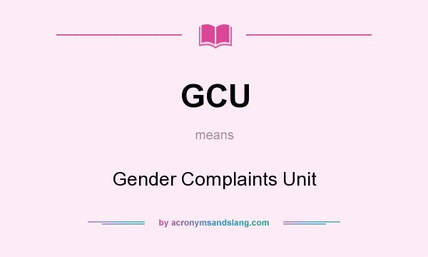 What does GCU mean? It stands for Gender Complaints Unit