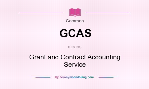 What does GCAS mean? It stands for Grant and Contract Accounting Service