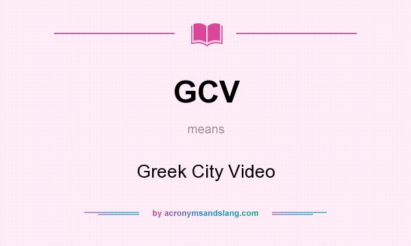 What does GCV mean? It stands for Greek City Video