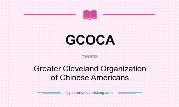 What does GCOCA mean? It stands for Greater Cleveland Organization of Chinese Americans
