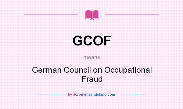 What does GCOF mean? It stands for German Council on Occupational Fraud