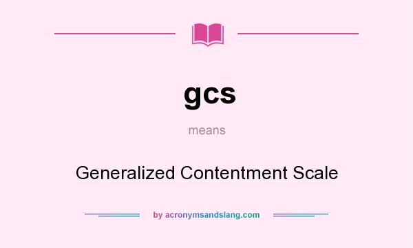 What does gcs mean? It stands for Generalized Contentment Scale