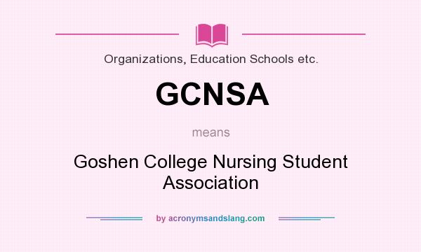 What does GCNSA mean? It stands for Goshen College Nursing Student Association