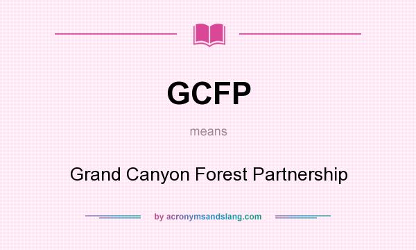 What does GCFP mean? It stands for Grand Canyon Forest Partnership