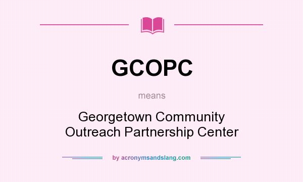 What does GCOPC mean? It stands for Georgetown Community Outreach Partnership Center