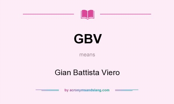 What does GBV mean? It stands for Gian Battista Viero