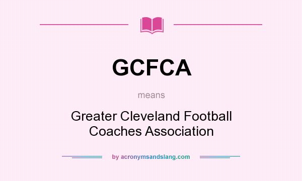 What does GCFCA mean? It stands for Greater Cleveland Football Coaches Association