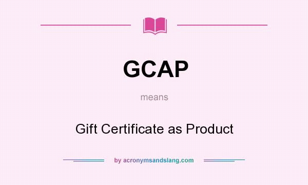 What does GCAP mean? It stands for Gift Certificate as Product