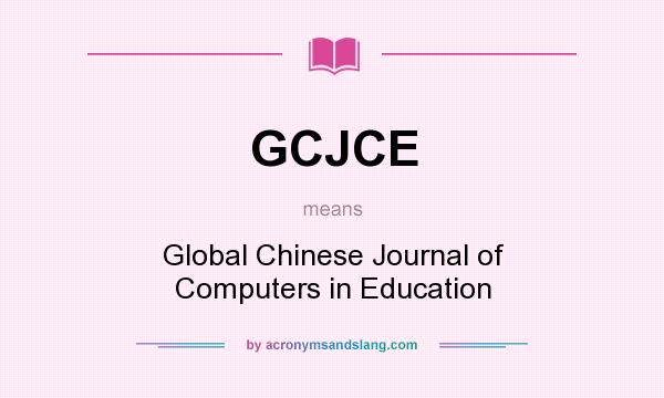 What does GCJCE mean? It stands for Global Chinese Journal of Computers in Education